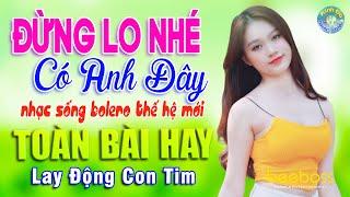 ĐỪNG LO NHÉ CÓ ANH ĐÂY TUẤN CHUNG  Nhạc Sống BOLERO THẾ HỆ MỚI Lay Động Con Tim LK Toàn Bài Hay