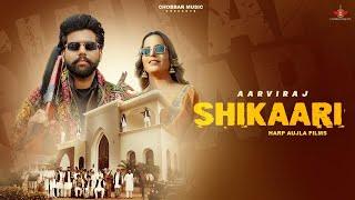 Shikaari Official Music Video  Aarviraj  Sargi Maan  Chobbar Music Latest Punjabi Song 2024