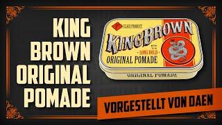 King Brown Original Pomade – vorgestellt von Daen – PomadeShop