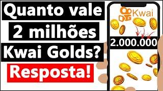 2 MILHÕES 2.000.000 DE KWAI GOLDS VALE QUANTO em REAIS?