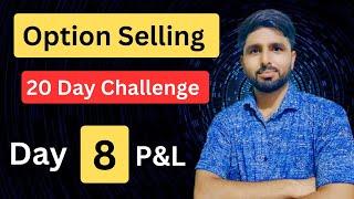 Day 8 P&L Option selling  option trading challenge for 20 days  option trading