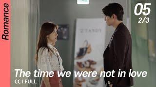 CCFULL The time we were not in love EP05 23  너를사랑한시간
