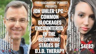 S4E82  Jon Uhler LPC - Common Blockages Encountered in the Beginning Stages of D.I.D. Therapy