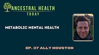 Ally Houston - Metabolic Mental Health - Ancestral Health Today Episode 037