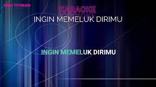 Ingin Memeluk Dirimu Karaoke