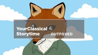 YourClassical Storytime Outfoxed