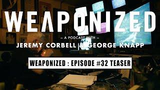 WEAPONIZED  EP #32  TEASER