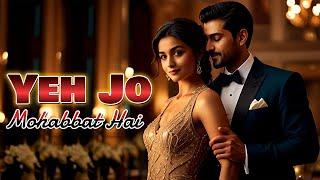 Yeh Jo Mohabbat Hai   Latest Bollywood Romantic Song  Heartbreaking Love Song