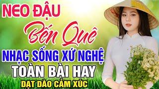 NEO ĐẬU BẾN QUÊ - Hoàng Yến  LK Dân Ca Xứ Nghệ Hay SAY ĐẮM LÒNG NGƯỜI  Nhạc Sống Trữ Tình Remix