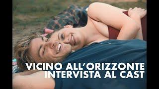 VICINO ALL ORIZZONTE Intervista al cast