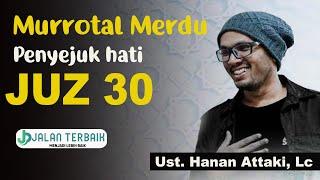 Murrotal merdu Penyejuk hati juz 30 Ust. Hanan Attaki Lc