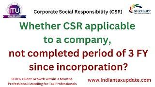 FAQ on CSR 10 Whether CSR provision apply for a Co. not completed period of 3 FY its incorporation?