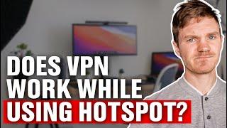 Does VPN Work While Using Hotspot?