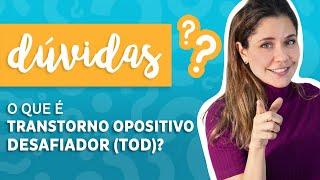 O que é Transtorno Opositivo Desafiador TOD?