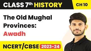 The Old Mughal Provinces Awadh - Eighteenth-Century Political Formations  Class 7 History