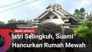 Istrinya Selingkuh Suami Hancurkan Rumahnya di Ponorogo