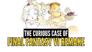 The Curious Case of Final Fantasy VI Remake