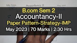 Accountancy-II  Paper Pattern-Strategy-IMP  B.com Sem 2  May 2023