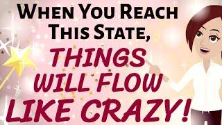 Abraham Hicks  WHEN YOU REACH THIS STATE  THINGS WILL FLOW LIKE CRAZY  Law of Attraction