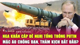 Toàn cảnh quốc tế Nga khẩn cấp đề nghị Tổng thống Putin mặc áo chống đạn thảm kịch bắt đầu?