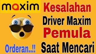 Kesalahan Driver Maxim Pemula Saat Mencari Orderan... Cara Mendapatkan Orderan Maxim Pemula