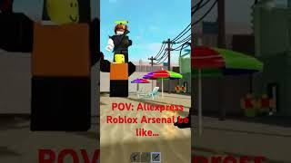 POV Aliexpress Roblox Arsenal Be Like