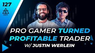 Pro Gamer Turned Profitable Trader With Justin Werlein  127