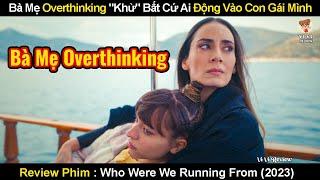 Bà Mẹ Overthinking Sẵn Sàng Khử Bất Cứ Ai Động Vào Con Gái Mình  Review Phim