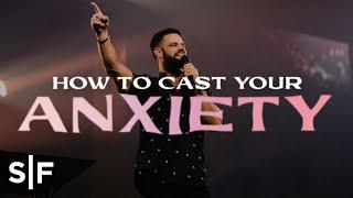 How To Cast Your Anxiety  Steven Furtick