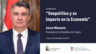 President Zoran Milanovic from the Republic of Croatia“Geopolitics and consequences for the economy