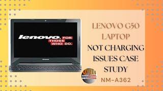 LENOVO G50  NM-A362  not charging issues case study