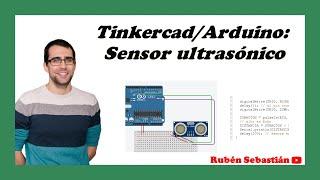 TINKERCAD SENSOR ULTRASÓNICO. Programar el sensor ultrasónico en ARDUINO.