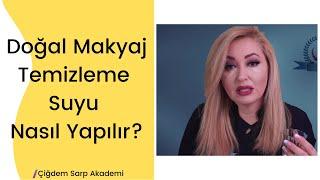 Doğal Makyaj Temizleme Suyu Nasıl Yapılır ?