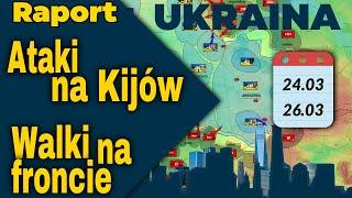 Raport Ukraina. Ataki na Kijów Walki na froncie 24.03.- 26.03.24.
