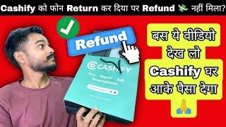 Cashify me phone return kar diya par money refund nahi mil raha hai  Cashify not giving my Money