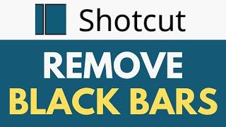 How To Remove Black Bars in Shotcut  From Letterboxing to Full-Screen  Shotcut Tutorial