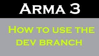 How to use the DEV Branch  Arma 3