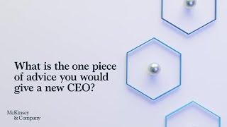 CEO Excellence  What is the one piece of advice you would give a new CEO?