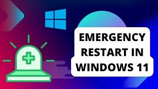 How to use the Emergency Restart Feature of Windows 11