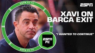 Reacting to Xavi saying I wanted to continue here regarding his Barcelona exit   ESPN FC