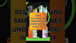 Top 5 Best Samsung SmartPhones Under 50000 In July 2024  #shorts #shortvideo #youtubeshorts #tech