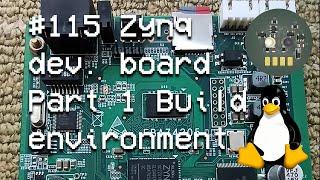 #115 Zynq Development board - Part 1 Setting up build environment
