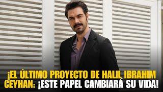 ¡El Impactante Nuevo Papel de Halil İbrahim Ceyhan Este Proyecto Lanzará Su Carrera