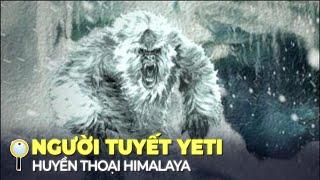 NGƯỜI TUYẾT YETI – SINH VẬT HUYỀN THOẠI TRÊN DÃY HIMALAYA