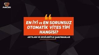 En İyi ve En Sorunsuz Otomatik Vites Tipi Hangisi? Artıları ve Eksileri İle Şanzımanlar  AutoClub