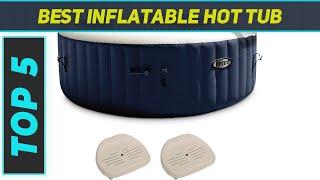 Top 5 Best Inflatable Hot Tub in 2024