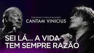 Toquinho e Paulo Ricardo Cantam Vinicius - Sei Lá... A Vida Tem Sempre Razão