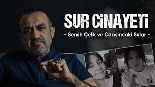 SUR CİNAYETİ  I  Semih Çelik ve Odasındaki Sırlar