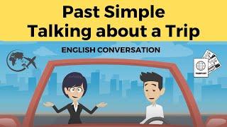 Talking about a Trip using the Past Simple  An English Conversation about a Past Trip