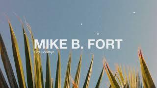 Mike B. Fort - Say Goodbye